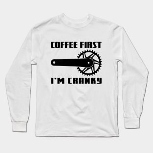 COFFEE FIRST, I'M CRANKY Long Sleeve T-Shirt